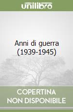 Anni di guerra (1939-1945) libro