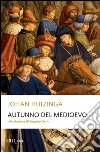 Autunno del Medioevo libro di Huizinga Johan