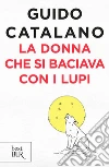 La donna che si baciava con i lupi libro di Catalano Guido