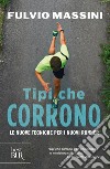 Tipi che corrono. Le nuove tecniche per i nuovi runner libro di Massini Fulvio