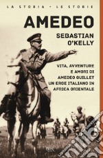 Amedeo. Vita, avventure e amori di Amedeo Guillet. Un eroe italiano in Africa orientale libro