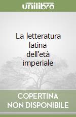 La letteratura latina dell'età imperiale libro