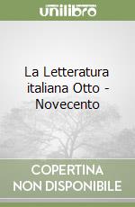 La Letteratura italiana Otto - Novecento libro