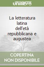 La letteratura latina dell'età repubblicana e augustea libro