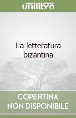 La letteratura bizantina libro