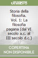 Storia della filosofia. Vol. 1: La filosofia pagana (dal VI secolo a.c. al III secolo d.c.) libro