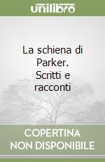 La schiena di Parker. Scritti e racconti libro