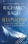 Illusioni. Le avventure di un Messia riluttante libro di Bach Richard