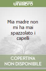 Mia madre non mi ha mai spazzolato i capelli libro