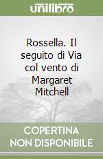 Rossella. Il seguito di Via col vento di Margaret Mitchell libro