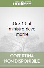 Ore 13: il ministro deve morire libro