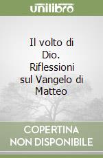 Il volto di Dio. Riflessioni sul Vangelo di Matteo libro