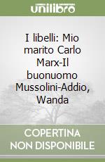 I libelli: Mio marito Carlo Marx-Il buonuomo Mussolini-Addio, Wanda libro