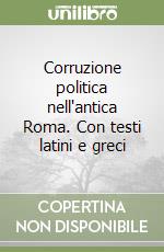 Corruzione politica nell'antica Roma. Con testi latini e greci libro