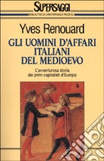 Gli uomini d'affari italiani del Medioevo libro