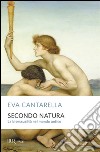 Secondo natura. La bisessualità nel mondo antico libro