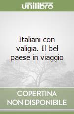 Italiani con valigia. Il bel paese in viaggio libro