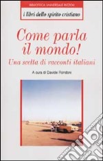 Come parla il mondo! Una scelta di racconti italiani libro