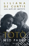 Totò mio padre libro di De Curtis Liliana Amorosi Matilde