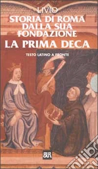 Storia di Roma dalla sua fondazione. La prima deca. Testo latino a fronte (Cof. 4 voll.) libro