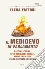 Il Medioevo in Parlamento. Vaccini, Stamina, sperimentazione animale. Perché la politica sta boicottando la scienza