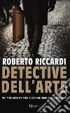 Detective dell'arte. Dai Monuments Men ai carabinieri della cultura libro di Riccardi Roberto