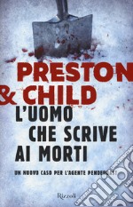 L'uomo che scrive ai morti. Un nuovo caso per l'agente Pendergast libro