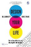 Design your life. Come fare della tua vita un progetto meraviglioso libro