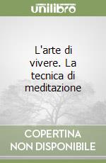 L'arte di vivere. La tecnica di meditazione libro