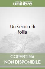 Un secolo di follia libro