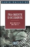 Fra Oriente e Occidente. Ricerche di storia greca arcaica libro