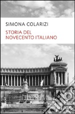 Storia del Novecento italiano. Cent'anni di entusiasmo, di paure, di speranza libro