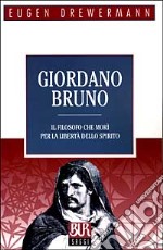 Giordano Bruno. Il filosofo che morì per la libertà dello spirito libro