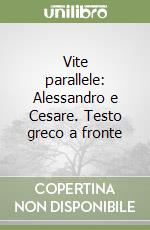 Vite parallele: Alessandro e Cesare. Testo greco a fronte libro