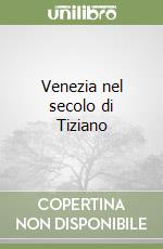 Venezia nel secolo di Tiziano libro