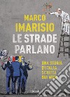 Le strade parlano. Una storia d'Italia scritta sui muri libro