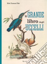 Il grande libro degli uccelli. Ediz. a colori