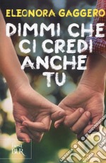 Dimmi che ci credi anche tu libro