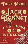 Jack Bennet e la chiave di tutte le cose libro di Manni Fiore