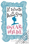 Il ritratto di Dorian Gray. Ediz. integrale libro di Wilde Oscar