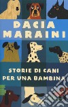 Storie di cani per una bambina libro di Maraini Dacia