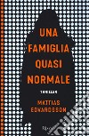 Una famiglia quasi normale libro di Edvardsson Mattias