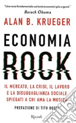 Economia rock. Il mercato, la crisi, il lavoro e la disuguaglianza sociale spiegati a chi ama la musica libro