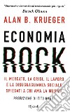 Economia rock. Il mercato, la crisi, il lavoro e la disuguaglianza sociale spiegati a chi ama la musica libro