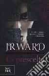 La prescelta. La confraternita del pugnale nero. Vol. 15 libro di Ward J. R.