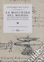 La macchina del mondo. Gli scritti rivoluzionari sulla natura e la tecnica libro