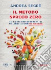 Il metodo spreco zero libro di Segrè Andrea