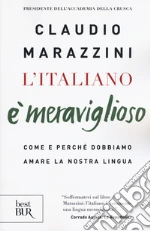 L'italiano è meraviglioso. Come e perché dobbiamo salvare la nostra lingua libro
