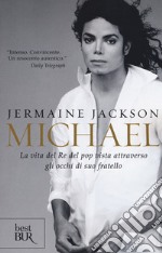 Michael. La vita del re del pop vista attraverso gli occhi di suo fratello libro