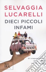 Dieci piccoli infami. Gli sciagurati incontri che ci rendono persone peggiori libro